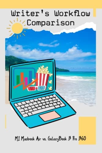 Writer’s Workflow Comparison: M1 Macbook Air vs. GalaxyBook3 Pro 360
